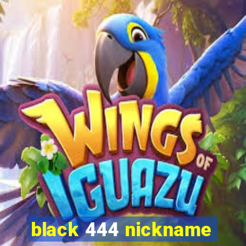 black 444 nickname